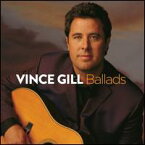 【輸入盤CD】Vince Gill / Ballads (ヴィンス・ギル)