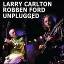 【輸入盤CD】【新品】Larry Carlton/Robben Ford / Unplugged (ラリー・カールトン/ルーベン・フォード)