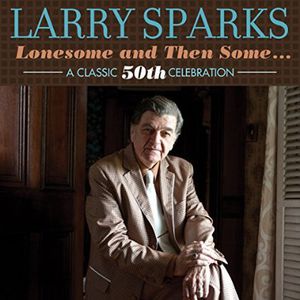 Larry Sparks / Lonesome & Then Some-Classic 50th ( ラリー・スパークス)