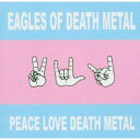 【輸入盤CD】Eagles Of Death Metal / Peace Love Death Metal (イーグルス オブ デス メタル)