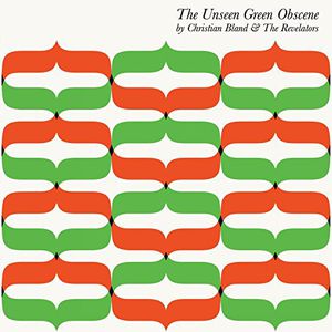 Christian Bland & The Revelators / Unseen Green Obscene (クリスチャン・ブランド)