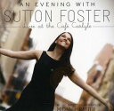 【輸入盤CD】Sutton Foster / An Evening With Sutton Foster: Live At The Cafe (サットン・フォスター)