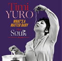 【輸入盤CD】Timi Yuro / What 039 s A Matter Baby Soul 5 Bonus Tracks 【K2016/7/22発売】(ティミ ユーロ)