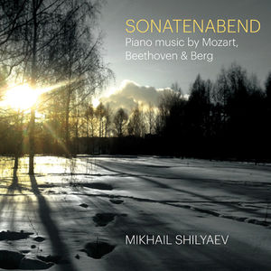 Mikhail Shilyaev / Sonatenabend: Mozart Beethoven & Berg