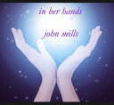 【輸入盤CD】【新品】John Mills / In Her Hands (Digipak) 【K2016/6/17発売】( ジョン・マイルズ )