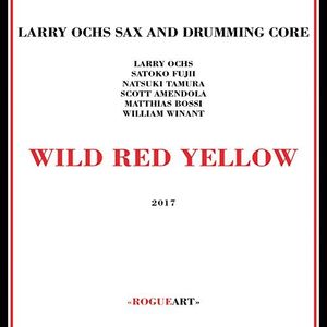 Larry Ochs Sax / Wild Red Yellow 