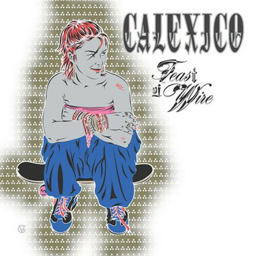 Calexico / Feast Of Wire (キャレキシコ)