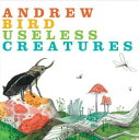 【輸入盤CD】Andrew Bird / Useless Creatures (アンドリュー バード)