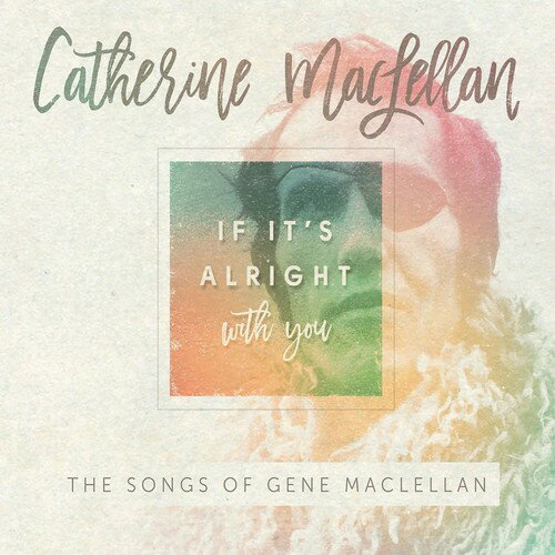 2017/6/30 発売輸入盤レーベル：TRUE NORTH収録曲：2017 release. Hailing from the East Coast, Catherine MacLellan is one of Canada's finest singer-songwriters: and she has the awards to confirm it. 2015 Juno award recipient, 25 East Coast Music Awards and two Canadian Folk Music Awards. The creative lineage runs deep in the MacLellan family and now Catherine celebrates her father's musical legacy by revisiting and recording thirteen of his compositions with the release of If It's Alright With You: The Songs of Gene MacLellan. Canadian Country Music Hall of Fame inductee, Gene MacLellan penned several hit songs throughout his career including: "Snowbird", "Put Your Hand In the Hand" and "The Call". His songs have been covered by artists such as: Elvis Presley, Joan Baez and Bing Crosby.