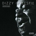 Dizzy Gillespie / Good Bait(ディジー・ガレスピー)