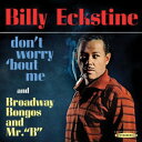 Billy Eckstine / Don't Worry Bout Me & Broadway Bongos & Mr B(ビリー・エクスタイン)