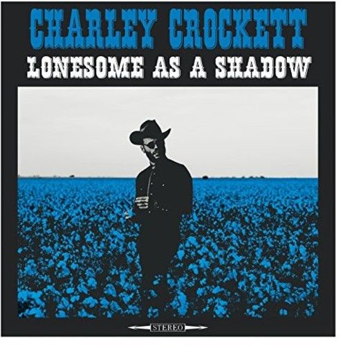 Charley Crockett / Lonesome As A Shadow 