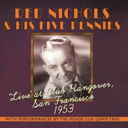 Red Nichols & His Five Pennies / Live At Club Hangover: San Francisco 1953 (レッド・ニコルズ)