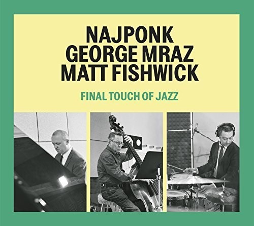 Najponk/Geroge Mraz/Matt Fishwick / Final Touch Of Jazz