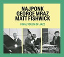 【輸入盤CD】Najponk/Geroge Mraz/Matt Fishwick / Final Touch Of Jazz