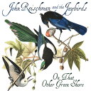 【輸入盤CD】【新品】John Reischman & The Jaybirds / On That Other Green Shore 【K2017/6/16発売】