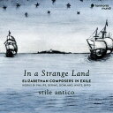 【輸入盤CD】Stile Antico / In A Strange Land - Elizabethan Composers In Exile 【K2019/1/4発売】