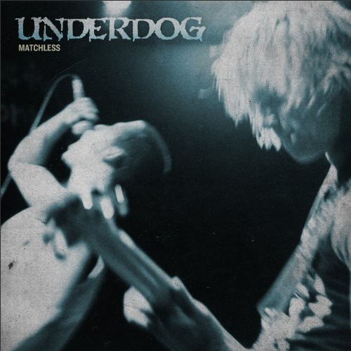 Underdog / Matchless (アンダードッグ)