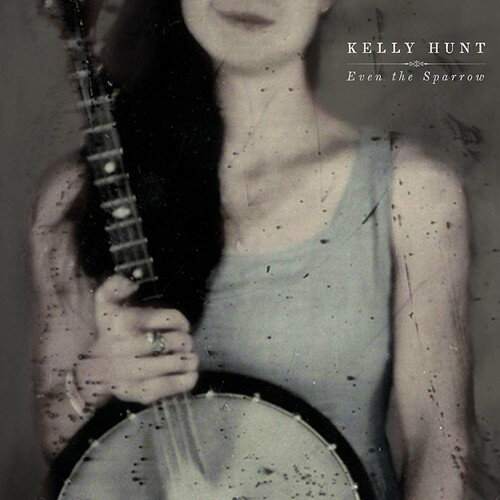 Artist Name: D - 【輸入盤CD】【新品】Kelly Hunt / Even The Sparrow 【2019/5/17発売】