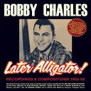 【輸入盤CD】Bobby Charles / Later Alligator Recordings Compositions 1955-62【K2021/8/6発売】(ボビー チャールズ)