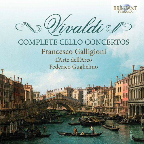 【輸入盤CD】Vivaldi/Galligioni/L'Arte Dell'Arco/Guglie / Complete Cello Concertos