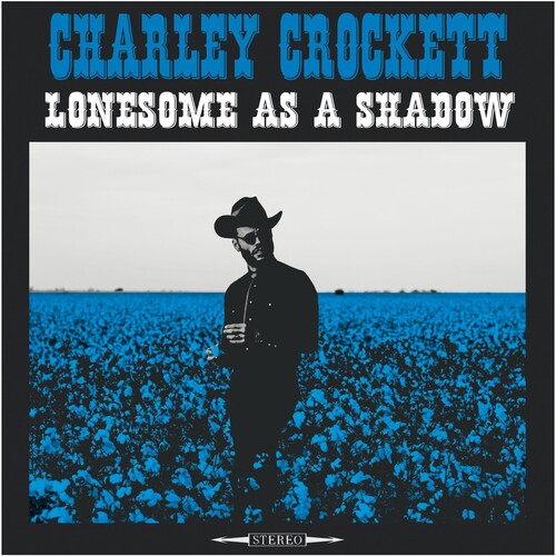 Charley Crockett / Lonesome As A Shadow