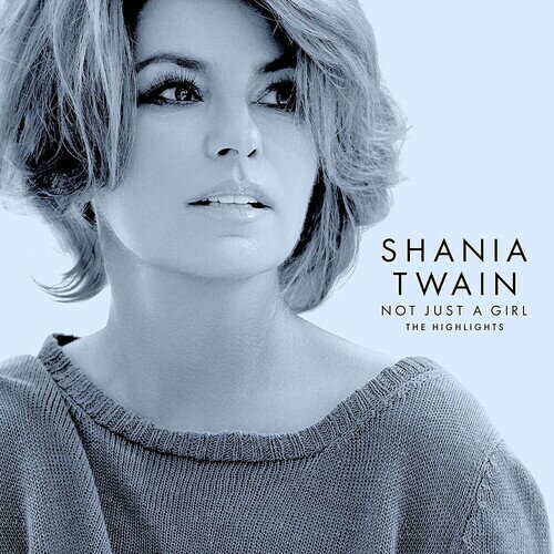 Shania Twain / Not Just A Girl (The Highlights)(シャナイア・トゥエイン)