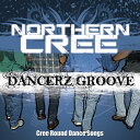 【輸入盤CD】Northern Cree / Dancerz Groove: Cree Round Dance Songs