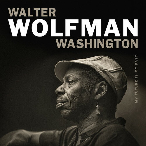 【輸入盤CD】Walter Wolfman Washington / My Future Is My Past 【K2018/4/20発売】
