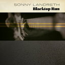 【輸入盤CD】Sonny Landreth / Blacktop Run【K2020/2/21発売】