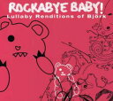 yACDzVA / ROCKABYE BABY: LULLABYE RENDITIONS OF BJORK