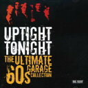 【輸入盤CD】VA / UPTIGHT TONIGHT: ULTIMATE 60S GARAGE COLL