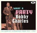 【輸入盤CD】Bobby Charles / What A Party: The Complete Recordings 1955-1966【K2024/3/22発売】(ボビー チャールズ)