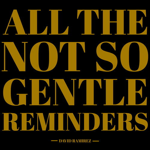 DAVID RAMIREZ / ALL THE NOT SO GENTLE REMINDERS