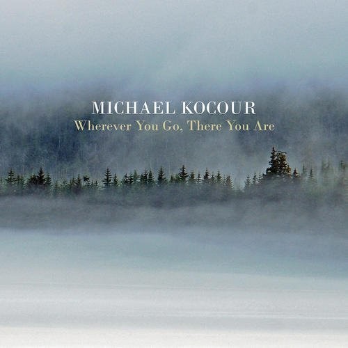 Michael Kocour / Wherever You Go There You Are