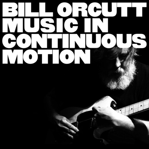 BILL ORCUTT / MUSIC IN CONTINUOUS MOTION