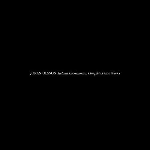 JONAS OLSSON / HELMUT LACHENMANN COMPLETE PIANO WORKS