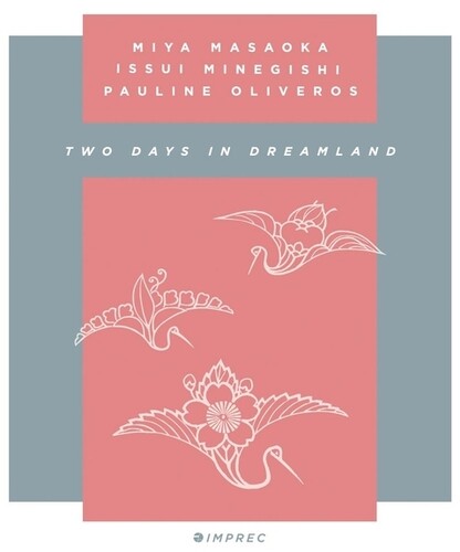 PAULINE OLIVEROS/MIA MASAOKA/ISSUI MINEGISHI / TWO DAYS IN DREAMLAND