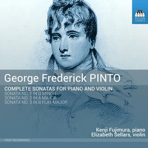 Pinto/Fujimura/Sellars / George Frederick Pinto: Complete Sonatas For 