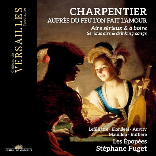 Charpentier/Fuget/Les Epopees / Aupres Du Feu L'On Fait L'Amour - Serious Airs