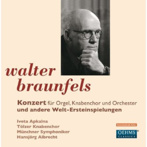 Braunfels/Apkalna/Boys Choir Toelz / Concerto For Organ
