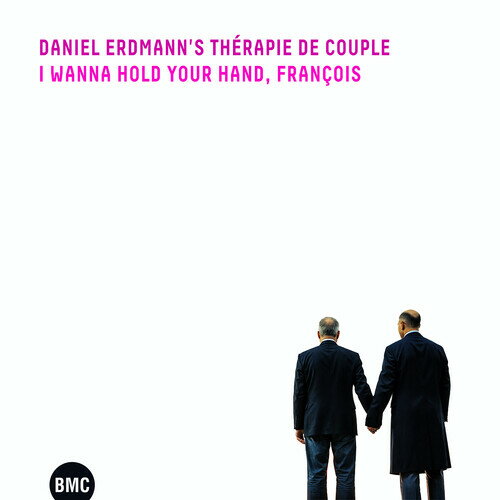 DANIEL ERDMANN'S THERAPIE DE COUPLE / I WANNA HOLD YOUR HAND, FRANCOIS