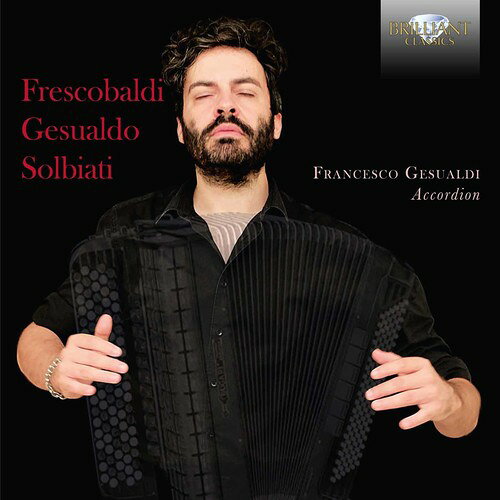 Frescobaldi/Gesualdo/Solbiati/Gesualdi / Frescobaldi Gesualdo & Solbiati: Music For Accordion