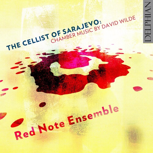 Wilde/Red Note Ensemble /Irvine / Cellist Of Sarajevo: Chamber Music By David Wilde 
