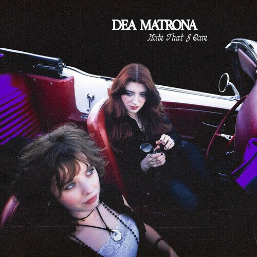 DEA MATRONA / HATE THAT I CARE