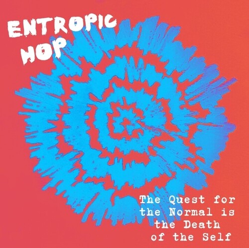 ENTROPIC HOP / QUEST FOR THE NORMAL IS THE DEATH OF THE SELF