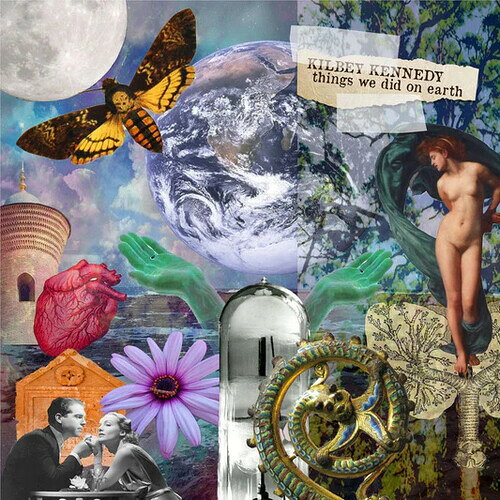 KILBEY KENNEDY / THINGS WE DID ON EARTH