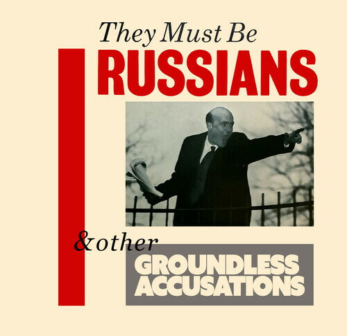 THEY MUST BE RUSSIANS / OTHER GROUNDLESS ACCUSATIONS