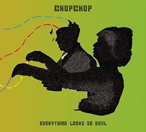 Chopchop / Eveyrhting Looks So Real