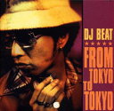 【国内盤CD】【新品】DJ BEAT / FROM TOKYO TO TOKYO